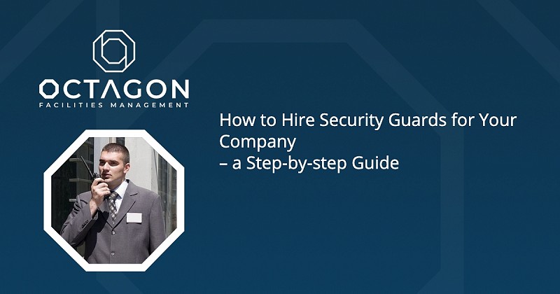 How to Hire Security Guards for Your Company – a step-by-step guide